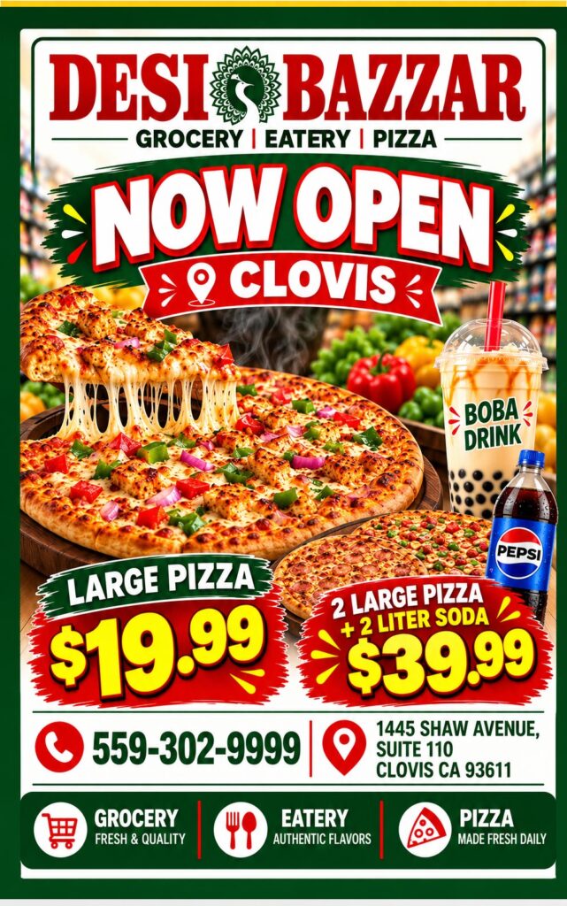 Desi Bazaar Grocery, Eatery and Pizza is now open in Clovis. Large pizza $19.99. 2 large pizzas plus a 2 liter soda $39.99. Boba drinks available. Call 559-302-9999. 1445 Shaw Avenue, Suite 110, Clovis, CA 93611.